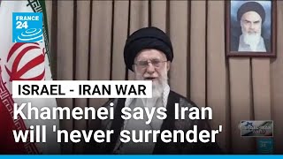 Khamenei says Iran will &#39;never surrender&#39;, warns off US • FRANCE 24 English