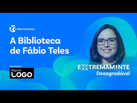 A Biblioteca de Fábio Teles - Extremamente Desagradável