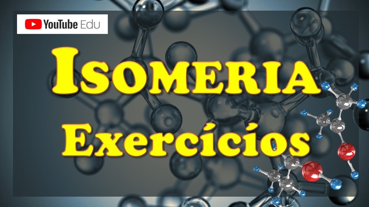 EXERCÍCIOS GERAIS - ISOMERIA - AULA 07