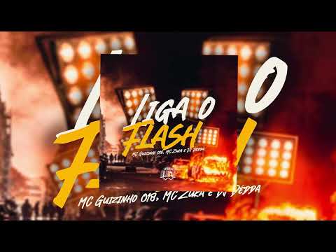 Liga o Flash  - MC Guizinho 018, MC Zuka e Dj Dédda (Áudio Oficial)