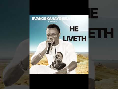 HE LIVETH BY KANAYO KELVIN