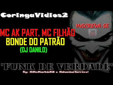 MC AK PART. MC FILHÃO - BONDE DO PATRÃO [ DJ DANILO ] ' LANÇAMENTO 2012 ! *