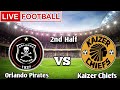 Orlando Pirates Vs Kaizer Chiefs Live Match Score 🔴 2nd Half
