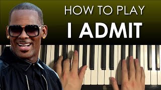 How To Play - R Kelly - I Admit (PIANO TUTORIAL LESSON)