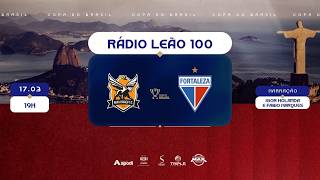 NOVA IGUAÇU (RJ) x FORTALEZA | COPA DO BRASIL 2026 | RÁDIO LEÃO 100/TV LEÃO
