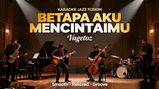 Download lagu [KARAOKE] Betapa Aku Mencintaimu - Vagetoz | Jazz Fusion Version | Smooth & Emotional Groove mp3
