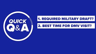 Quick Questions: Men required to draft Best time to go to the DMV