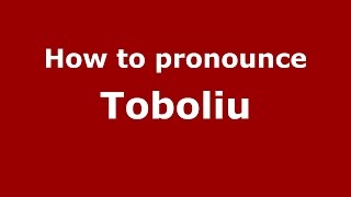 How to pronounce Toboliu