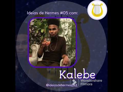 Ideias de Hermes #05 - Os Encontros (e desencontros) do Kalebe