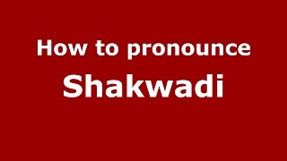 How to pronounce Shakwadi