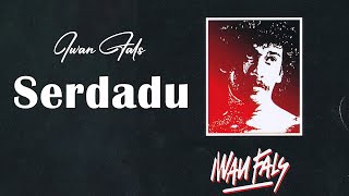 Download lagu Serdadu - Iwan Fals (Lyrics/Lirik) mp3