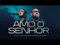 Felipe Rodrigues Marcus Salles Amo O Senhor Ao Vivo