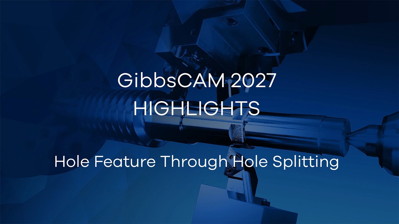 GibbsCAM 2027 Highlight Video - Hole Feature Through Hole Splittings
