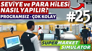 SEVİYE ve PARA HİLESİ NASIL YAPILIR? (Programsız) | SUPERMARKET SIMULATOR !! #25