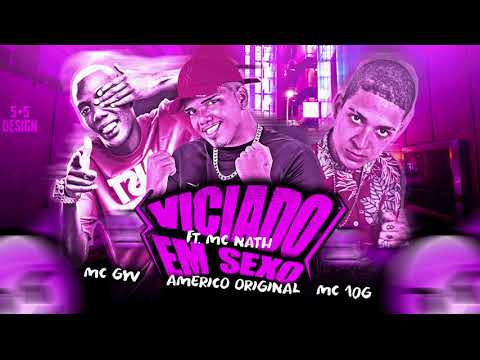 MC 10G. AMERICO ORIGINAL, MC GW - FT. MC NATH  VICIADO EM SEXO