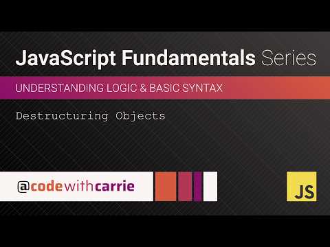 Destructuring Objects Javascript Fundamentals Series