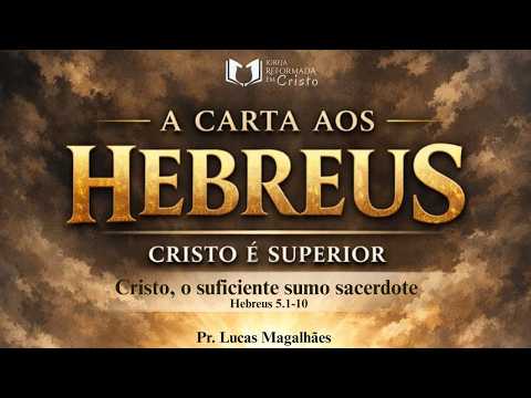 CRISTO, O SUFICIENTE SUMO SACERDOTE - Pr. Lucas Magalhães | Igreja Reformada em Cristo