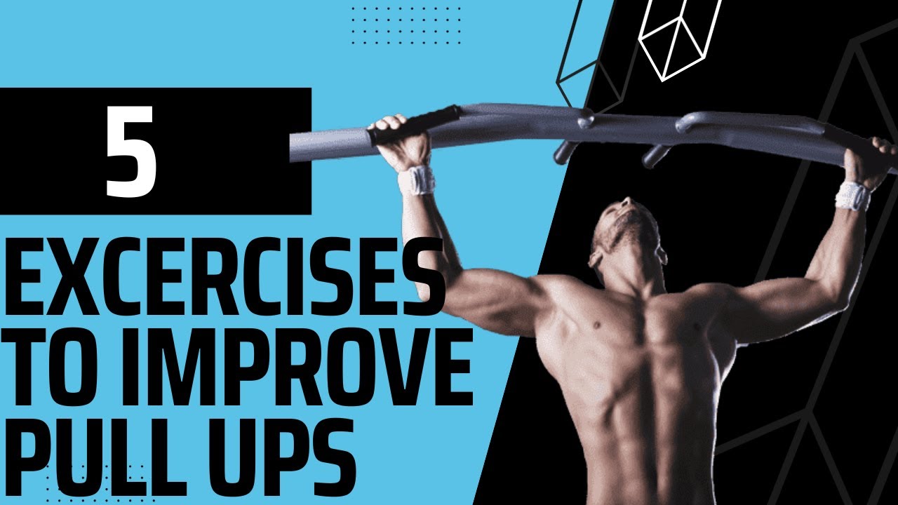 5 Exercises To Improve Your Pull Ups