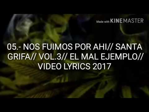 05.- Nos Fuimos Por Ahi// Santa Grifa// VOL.3// El Mal Ejemplo// Video LYRICS