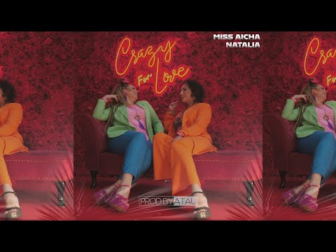 Miss Aicha x Natalia - CRAZY FOR LOVE  (@prodbyatau) [Official Video]