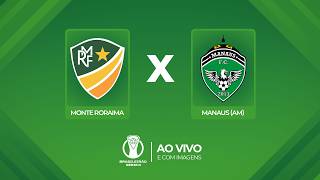 🔴 AO VIVO E COM IMAGENS: MONTE RORAIMA X MANAUS (AM) | BRASILEIRÃO SÉRIE D
