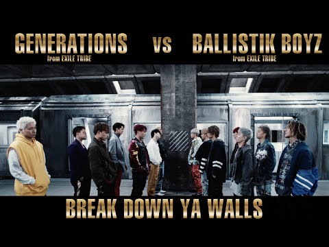 GENERATIONS from EXILE TRIBE vs BALLISTIK BOYZ from EXILE TRIBE / BREAK DOWN YA WALLS