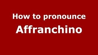 How to pronounce Affranchino