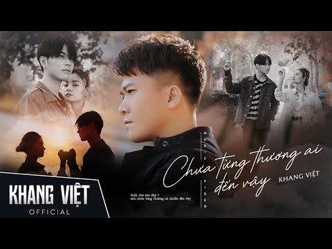 CHƯA TỪNG THƯƠNG AI ĐẾN VẬY - KHANG VIỆT | OFFICIAL MUSIC VIDEO