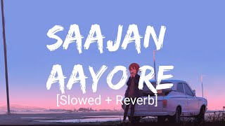 Saajan Aayo Re [Slowed+Reverb] - |Jonita Gandhi| |OPEN 24 HOURS|