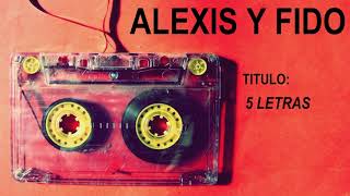 5 LETRAS Alexis &amp; Fido