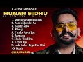 Hunar Sidhu All New Songs 2024 Latest Panjabi Songs 2024 Hunar Sidhu Audio Jukebox 2024
