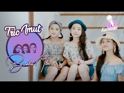 Trio imut - Bantu Ibu (KARAOKE)