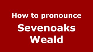 How to pronounce Sevenoaks Weald