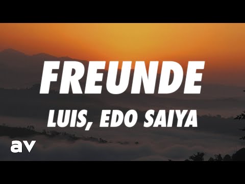 LUIS, Edo Saiya - Freunde (Lyrics)