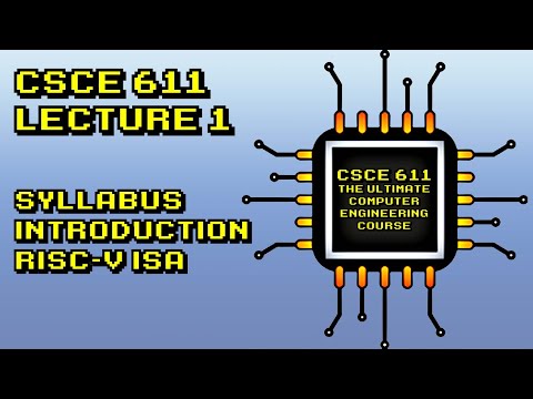 CSCE 611 Fall 2021 Lecture 1:  Syllabus, Introduction, and RISC-V