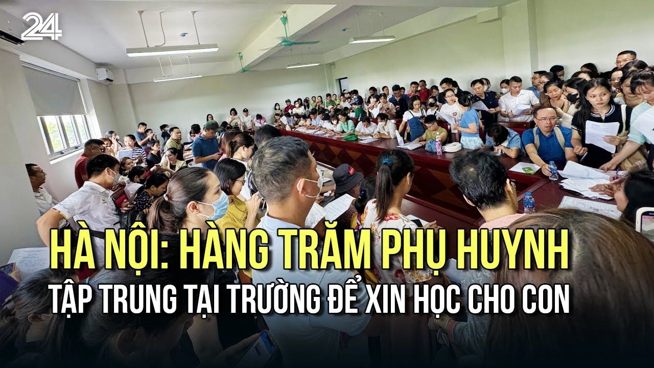 Hà Nội: Hàng trăm phụ huynh tập trung tại trường để xin học cho con | VTV24