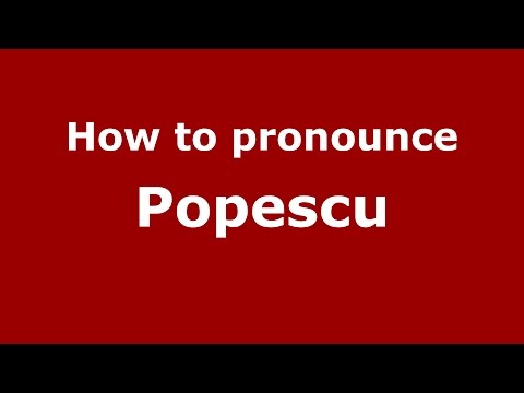 How to pronounce Popescu (Romanian/Romania)  - PronounceNames.com