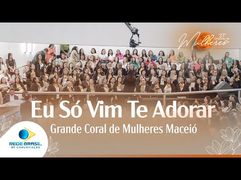Eu Só Vim Te Adorar | Coral de Mulheres de Maceió | 23º Congresso de Mulheres da IEADPE