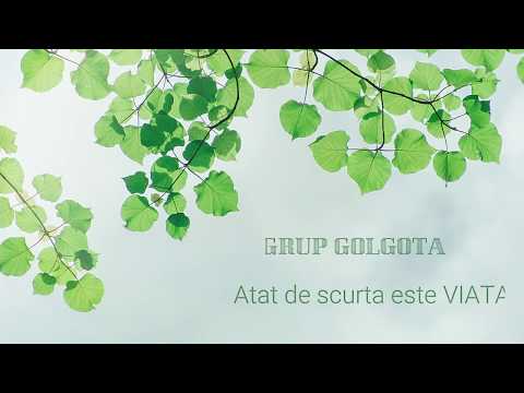 Grup Golgota - Atat de scurta este VIATA