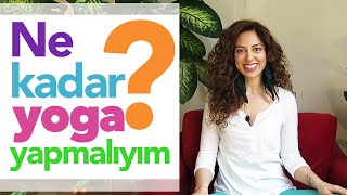 Ne kadar yoga yapmalıyım?