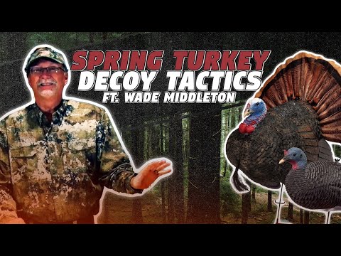 Spring Turkey Decoy Tactics Ft. Wade Middleton