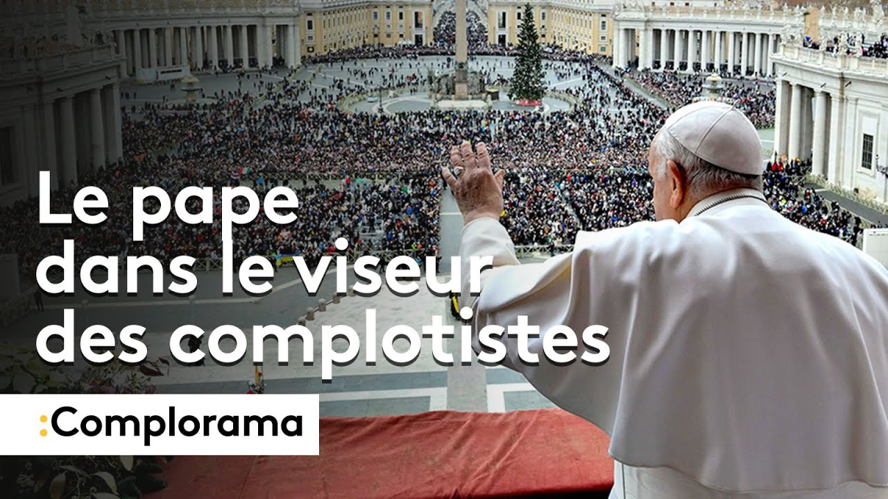 COMPLORAMA : Le pape dans le viseur des complotistes