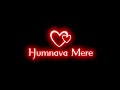 Humnava Mere Jubin Nautiyal Slowed And Reverb Lofi Black Screen Status Love Status