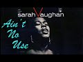 Sarah Vaughan - Ain't No Use