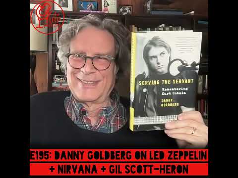 E195: Danny Goldberg on Led Zeppelin + Nirvana + Gil Scott-Heron