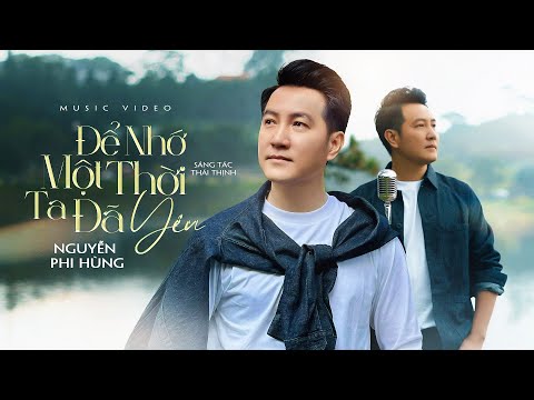 Để Nhớ Một Thời Ta Đã Yêu | Nguyễn Phi Hùng | Sáng tác Thái Thịnh |
