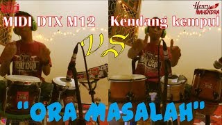 Download lagu Ora Masalah Midi DTX M12 vs Kendang Kempul Cover By Hen mp3