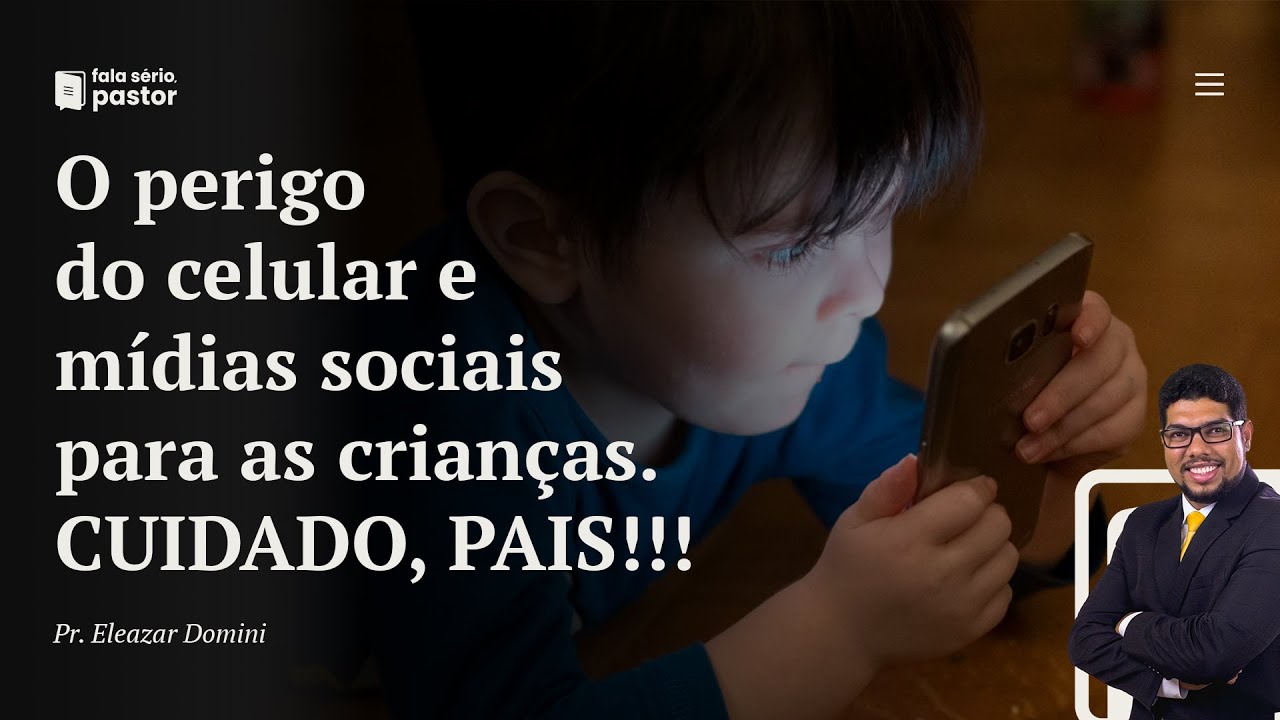 Fala sério, pastor: O perigo do celular e das mídias sociais para crianças. Mensagem Impactante!