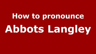 How to pronounce Abbots Langley