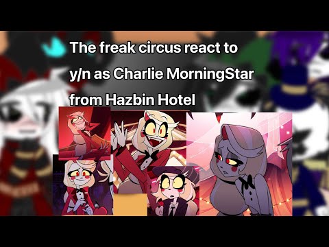 The freak circus react to y/n as Charlie Morningstar from Hazbin hotel | Gacha | ‼️PUT IN 2X SPEED‼️